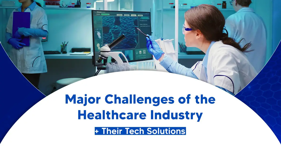 Top 10 Challenges Of The Healthcare Industry And Their Tech Solutions ...